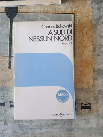 A sud di nessun nord | Charles Bukowski