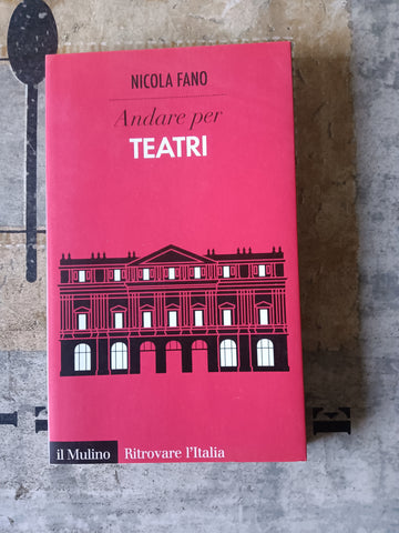 Andare per teatri | Nicola Fano - Mulino