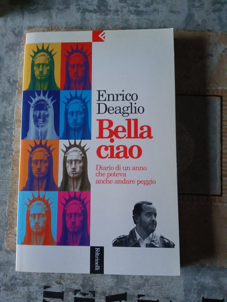 Bella ciao. Diario di un anno che poteva andare peggio | Deaglio, Enrico - Feltrinelli
