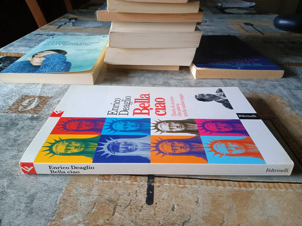 Bella ciao. Diario di un anno che poteva andare peggio | Deaglio, Enrico - Feltrinelli