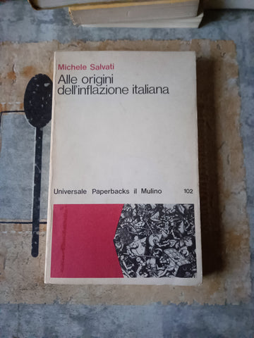 Alle origini dell’inflazione italiana | Michele Salvati - Mulino