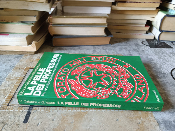 La pelle dei professori. Per una tipologia della repressione nella scuola | Giosuè Calabria; Gilberto Monti - Feltrinelli