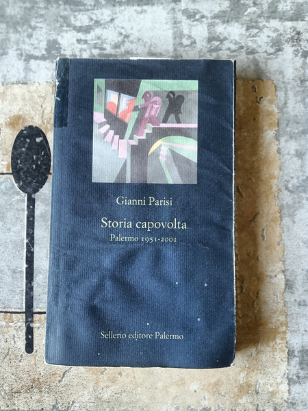 Storia capovolta. Palermo 1951-2001 | Gianni Parisi - Sellerio