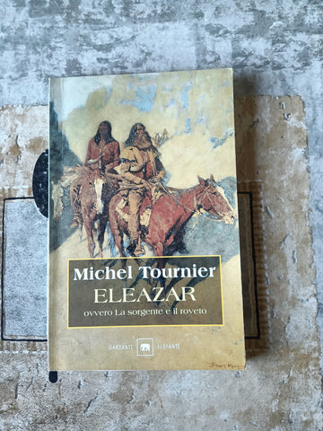 Eleazar ovvero La sorgente e il roveto | Michel Tournier - Garzanti