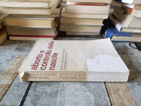 Aborto e controllo delle nascite | Emilio Arisi; Antonio Faggioli; Ferdinando Terranova