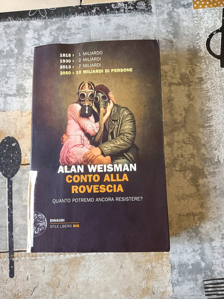 Conto alla rovescia. Quanto potremo ancora resistere? | Alain Weisman  - Einaudi