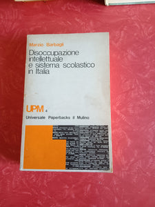 Disoccupazione intellettuale e sistema scolastico in Italia. (1859-1974) | Marzio Barbagli - il Mulino