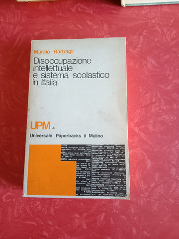 Disoccupazione intellettuale e sistema scolastico in Italia. (1859-1974) | Marzio Barbagli - il Mulino