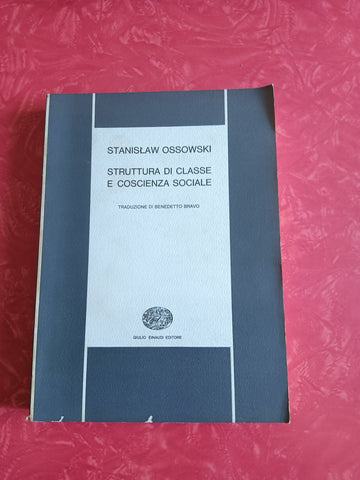 Struttura di classe e coscienza sociale | Stanislaw Ossowski - Einaudi