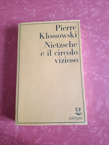 Nietzsche e il circolo vizioso | Pierre Klossowski - Adelphi