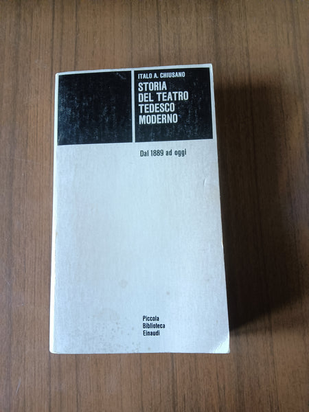 Storia del teatro tedesco moderno. Dal 1889 a oggi | Italo Alighiero Chiusano - Einaudi