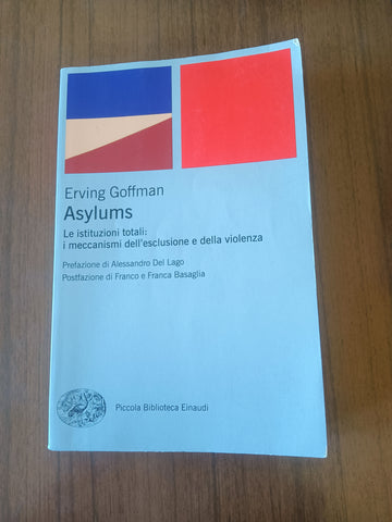 Asylums. Le istituzioni totali: i meccanismi dell’esclusione e della violenza | Erving Goffman - Einaudi
