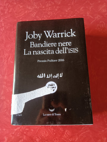Bandiere nere. La nascita dell’ISIS | Joby Warrick - La nave di teseo