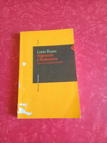 Segmenti e bastoncini. Dove sta andando la scuola? | Lucio Russo - Feltrinelli