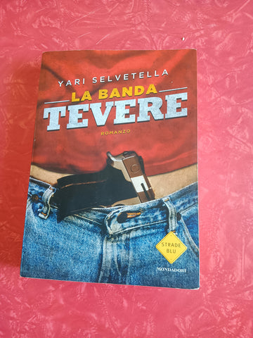 La banda Tevere | Yari Selvetella - Mondadori