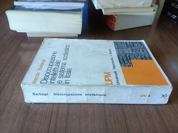 Disoccupazione intellettuale e sistema scolastico in Italia. (1859-1974) | Marzio Barbagli - Mulino