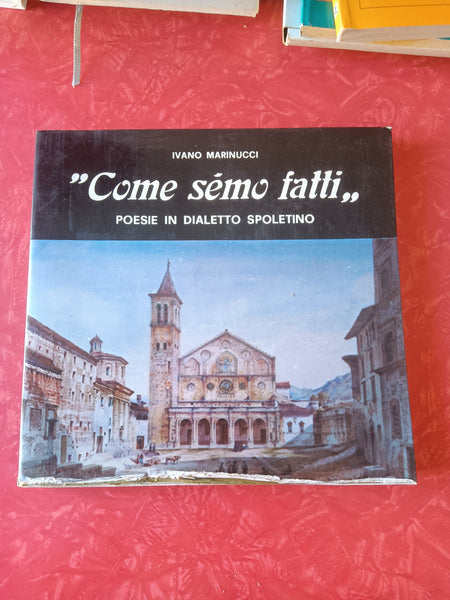 Come semo fatti. Poesie in dialetto spoletino | Ivano Marinucci