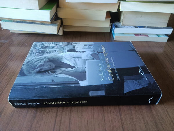 Confessione Reporter. Quello che non ho mai scritto |Stella Pende - Ponte Alle Grazie