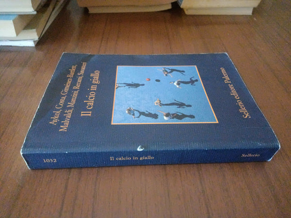 Il calcio in giallo | Aykol, Costa, Gimenez Bartlett, Malvaldi - Sellerio