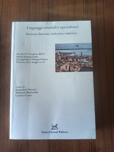 Linguaggi settoriali e specialistici. Sincronia, diacronia, traduzione, variazione | Jacqueline Visconti, Manuela Manfredini; Lorenzo Coveri