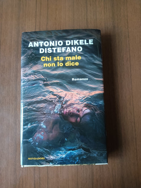 Chi sta male non lo dice | Antonio Dikele Distefano - Mondadori