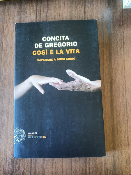 Così è la vita. Imparare a dirsi addio | Concita De Gregorio - Einaudi