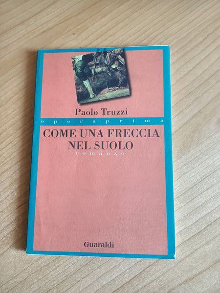 Come una freccia nel suolo | Paolo Truzzi