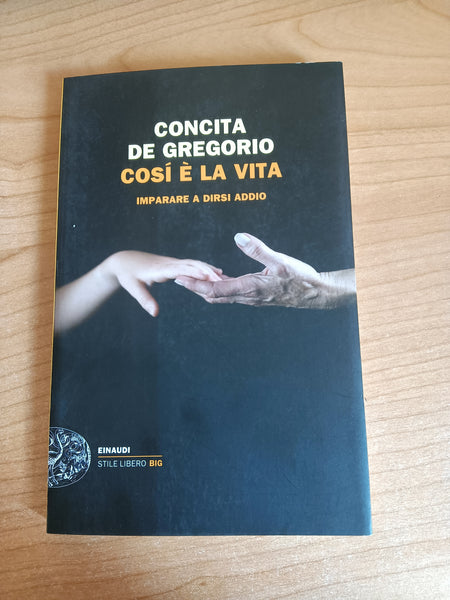 Così è la vita. Imparare a dirsi addio | De Gregorio, Concita - Einaudi