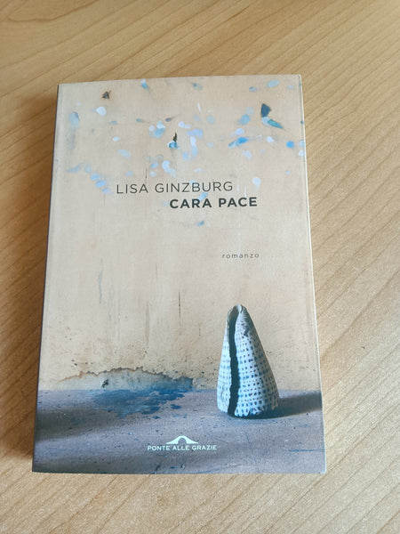 Cara pace | Lisa Ginzburg - Ponte delle grazie