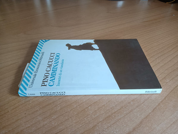Camminando. Incontri di un viandante | Pino Cacucci - Feltrinelli