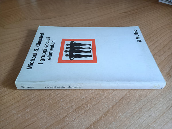 I gruppi sociali elementari | Michael S. Olmsted - Mulino