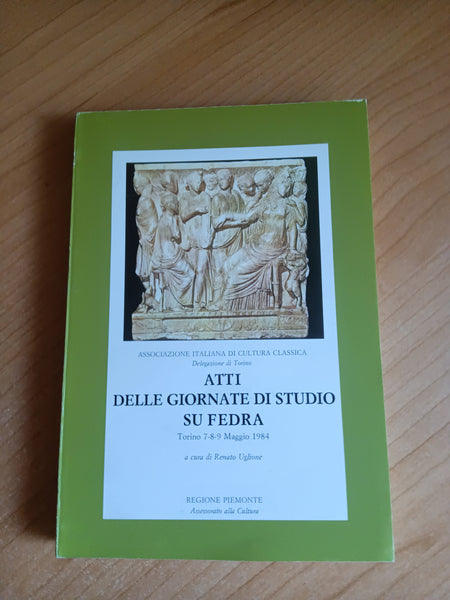 Atti delle giornate di studio su fedra. Torino 1984 | R. Uglione, a cura di