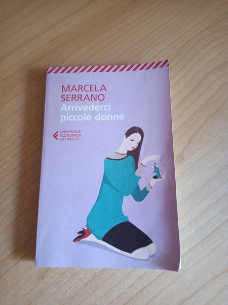 Arrivederci piccole donne | Marcela Serrano - Feltrinelli