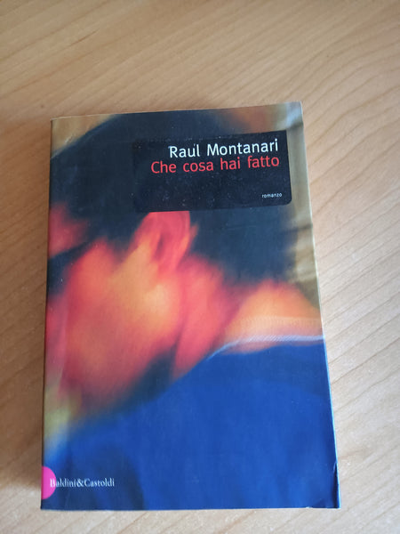 Che cosa hai fatto | Raul Montanari