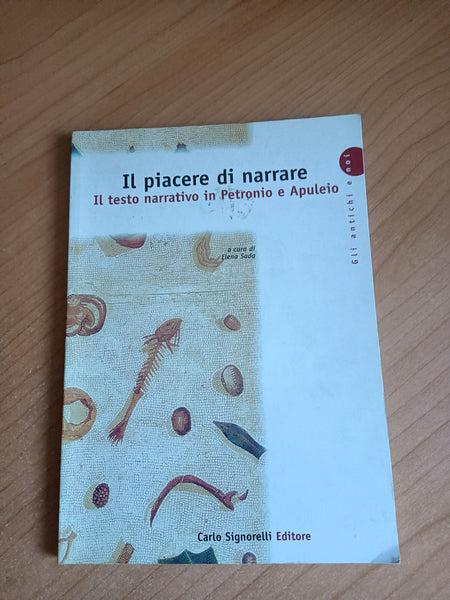 Il piacere di narrare. Il testo narrativo in Petronio e Apuleio | Elena Sada, a cura di