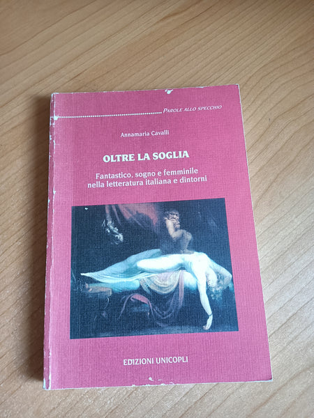 Oltre la soglia. Fantastico, sogno e femminile nella letteratura italiana e dintorni | Annamaria Cavalli