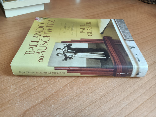 Ballando ad Auschwitz. Il segreto della mia famiglia | Paul Glaser - Bompiani
