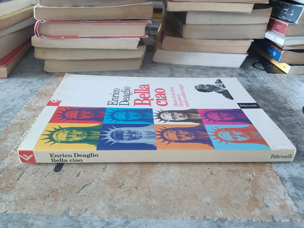 Bella ciao. Diario di un anno che poteva andare peggio | Enrico Deaglio - Feltrinelli