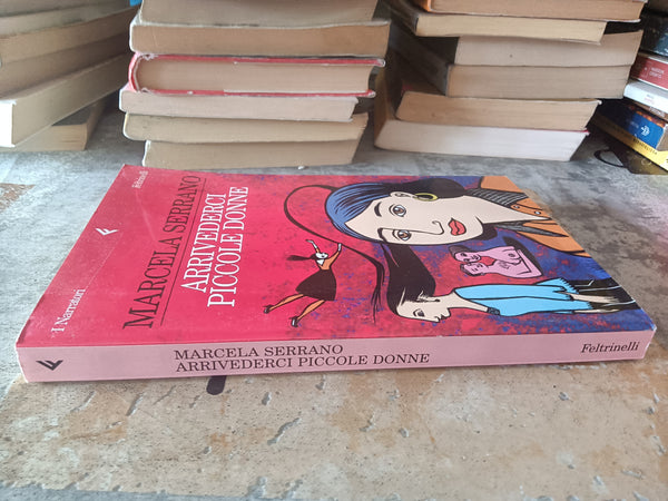 Arrivederci piccole donne | Marcela Serrano - Feltrinelli
