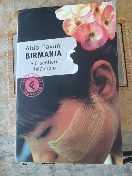 Birmania. Sui sentieri dell’oppio  | Aldo Pavan - Feltrinelli