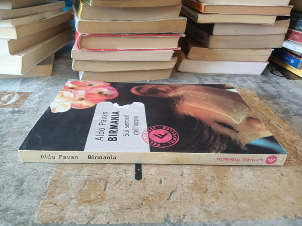 Birmania. Sui sentieri dell’oppio  | Aldo Pavan - Feltrinelli