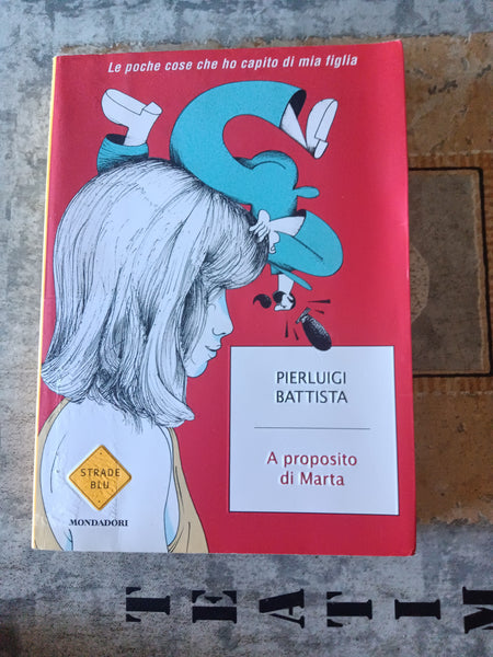 A proposito di Marta | Pierluigi Battista - Mondadori
