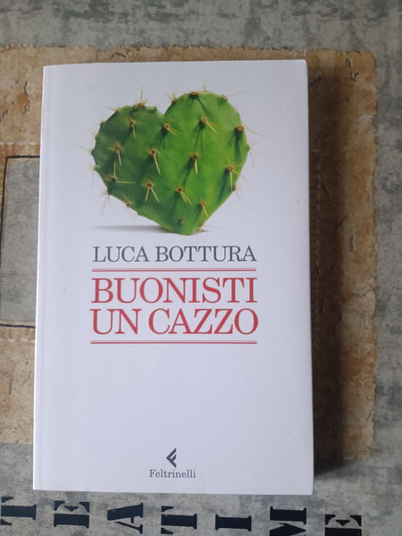 Buonisti un cazzo | Luca Bottura - Feltrinelli