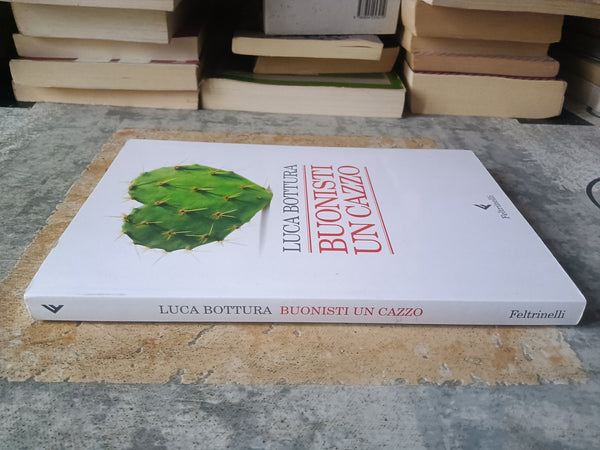 Buonisti un cazzo | Luca Bottura - Feltrinelli