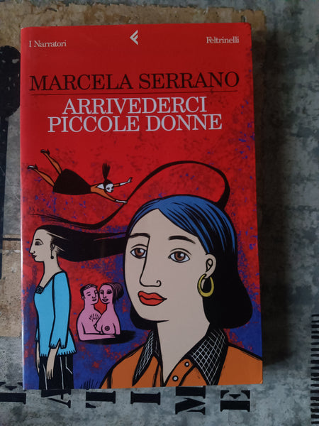 Arrivederci piccole donne | Marcela Serrano - Feltrinelli