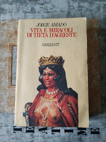 Vita e miracoli di Tieta d’Agreste | Jorge Amado - Garzanti