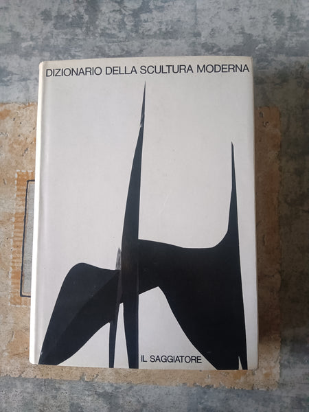 Dizionario della scultura moderna | Giovanni Carandente, a cura di