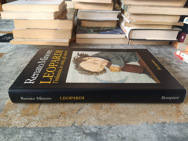 Leopardi. L’infanzia, le città, gli amori | Renato Minore - Bompiani