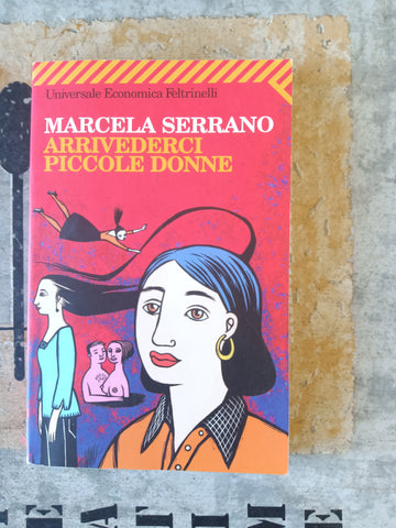Arrivederci piccole donne | Marcela Serrano - Feltrinelli
