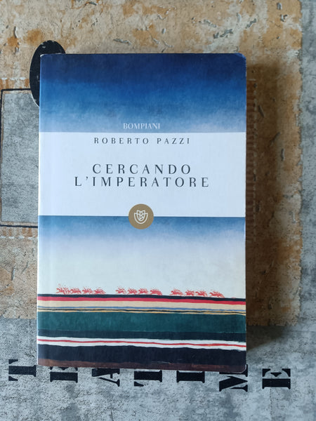 Cercando l’ imperatore | Pazzi Roberto - Bompiani